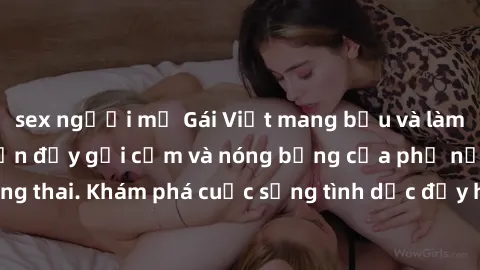 sex người mỹ Gái Việt mang bầu và làm tình: Màn trình diễn đầy gợi cảm và nóng bỏng của phụ nữ mang thai. Khám phá cuộc sống tình dục đầy hấp dẫn và mới lạ của họ!