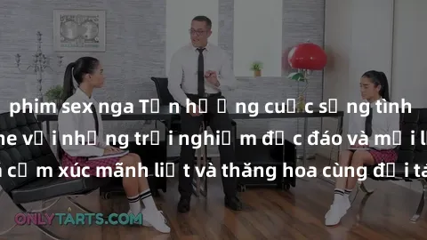 phim sex nga Tận hưởng cuộc sống tình dục online không che với những trải nghiệm độc đáo và mới lạ. Khám phá cảm xúc mãnh liệt và thăng hoa cùng đối tác tại các trang web chuyên nghiệp.